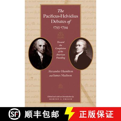 【3-4周达】The Pacificus-Helvidius Debates of 1793-1794: Toward the Completion of the American Founding [9780865976887]