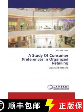预订 A Study Of Consumer Preferences In Organized Retailing [9786139995288]