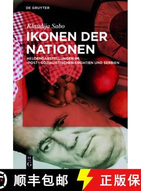 【3-4周达】Ikonen Der Nationen: Heldendarstellungen Im Post-Sozialistischen Kroatien Und Serbien [9783110518481]