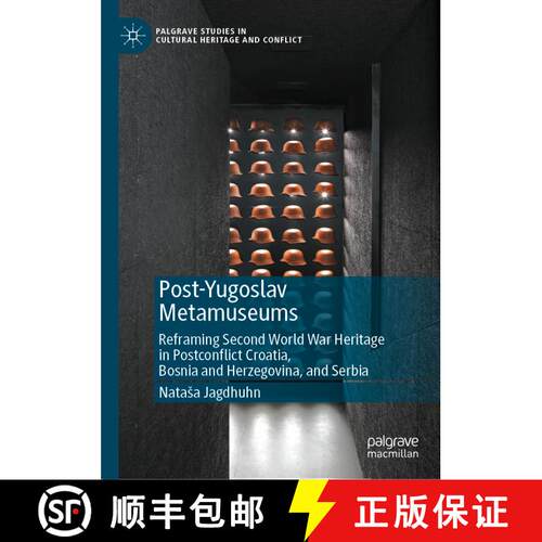 【3-4周达】精装 Post-Yugoslav Metamuseums : Reframing Second World War Heritage in Postconflict Croat... [9783031102271]