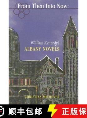 预订 From Then Into Now: William Kennedy's Albany Novels [9780940866713]
