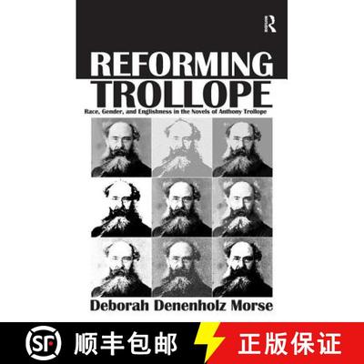 【3-4周达】Reforming Trollope: Race, Gender, and Englishness in the Novels of Anthony Trollope. Debor... [9781409456148]