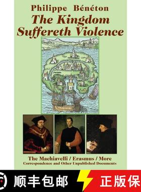 【3-4周达】Kingdom Suffereth Violence – The Machiavelli / Erasmus / More Correspondence and Other Un... [9781587314155]