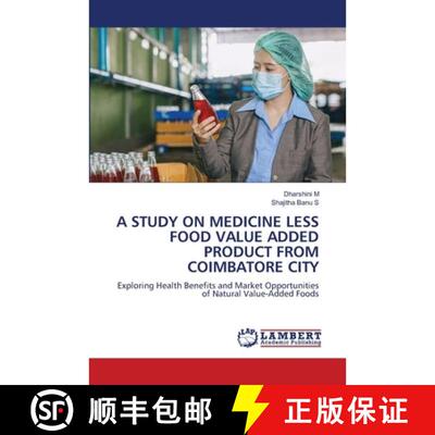 预订 A STUDY ON MEDICINE LESS FOOD VALUE ADDED PRODUCT FROM COIMBATORE CITY: Exploring Health Benefit... [9786209612046]