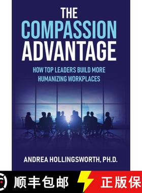 预订 The Compassion Advantage: How Top Leaders Build More Humanizing Workplaces [9798990863316]