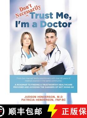 预订 Don't Necessarily Trust Me, I'm a Doctor: A Roadmap to finding a trustworthy health care provide... [9781642378931]