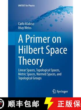 【3-4周达】A Primer on Hilbert Space Theory : Linear Spaces, Topological Spaces, Metric Spaces, Norme... [9783319353517]