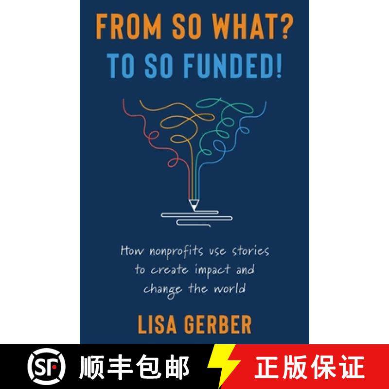 【3-4周达】From So What? to So Funded!: How nonprofits use stories to create impact and change the world [9798985138504]
