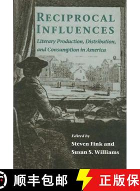 预订 Reciprocal Influences: Literary Production, Distribution, and Consumption in America [9780814250310]