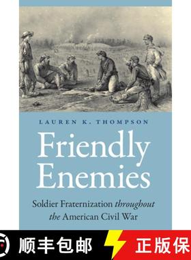 【3-4周达】Friendly Enemies: Soldier Fraternization Throughout the American Civil War [9781496202451]