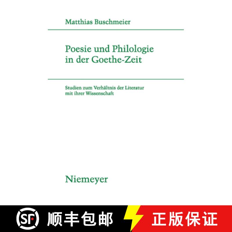 【3-4周达】Poesie und Philologie in der Goethe-Zeit: Studien Zum Verh ltnis Der Literatur Mit Ihrer W... [9783484181854]