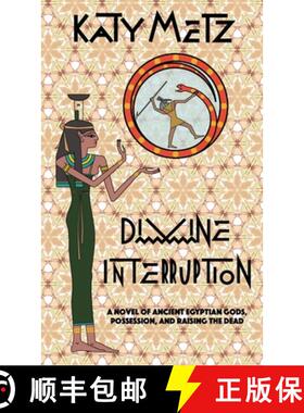 预订 Divine Interruption : A Novel of Ancient Egyptian Gods, Possession, and Raising the Dead [9798218132309]