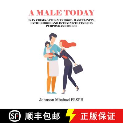 【3-4周达】A Male Today: is in crisis of his manhood, masculinity, fatherhood and is trying to find h... [9781800311985]