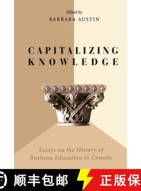 【3-4周达】Capitalizing Knowledge : Essays on the History of Business  Education in Canada [9781442638860]