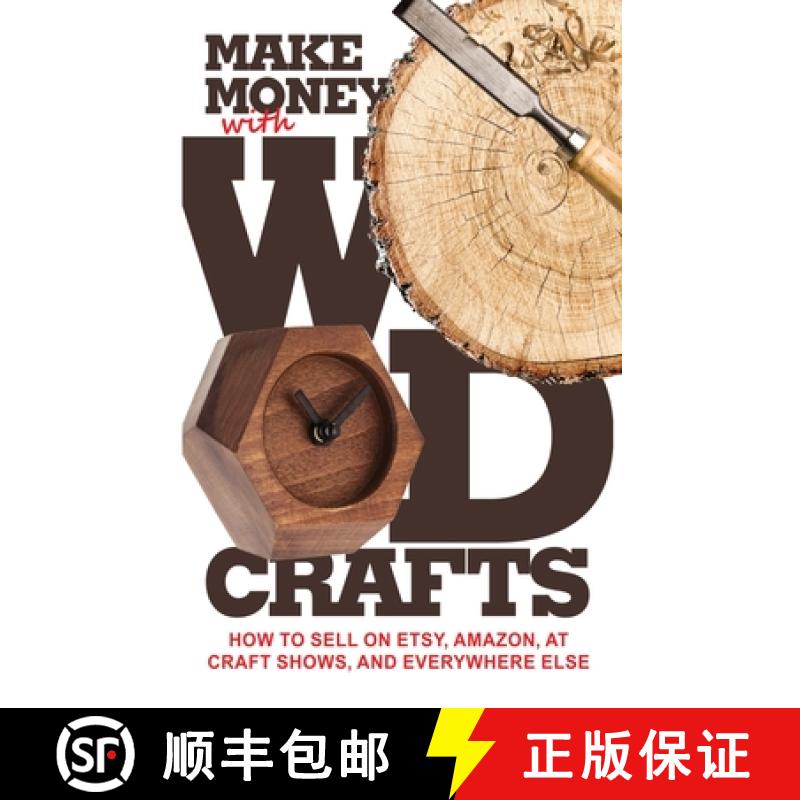 【2-3周达】Make Money with Wood Crafts: How to Sell on Etsy, Amazon, at Craft Shows, to Interior Desi... [9781965258026]