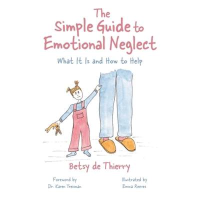 【4周达】The Simple Guide to Emotional Neglect: What It Is and How to Help [9781839976759]