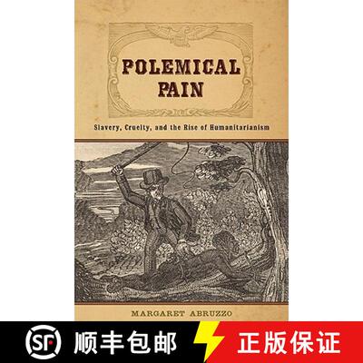 预订 Polemical Pain – Slavery, Cruelty and the Rise of Humanitarianism [9780801898525]
