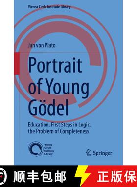 【3-4周达】Portrait of Young Gödel: Education, First Steps in Logic, the Problem of Completeness [9783031519734]