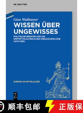 预订 Wissen Über Ungewisses: Politische Berater Und Die Spätmittelalterlichen Kreuzzugspläne (1274... [9783111073705]