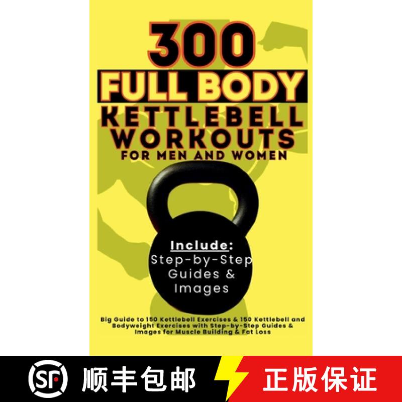 【3-4周达】300 Full Body Kettlebell Workouts Book for Men and Women: Big Guide to 150 Kettlebell Exer... [9781998402601]