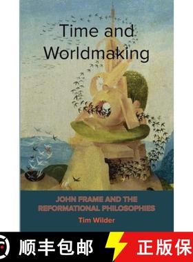 【3-4周达】Time and Worldmaking: John Frame and the Reformational Philosophies [9798988364580]