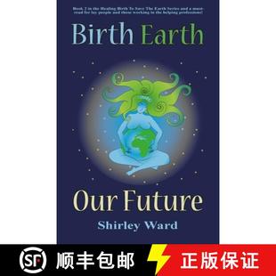 【3-4周达】Birth, Earth, Our Future: Our conception and birth defines who we are, how we relate to ea... [9781880765838]