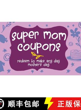 【3-4周达】Super Mom Coupons: Redeem to Make Any Day Mother's Day [9781612434360]