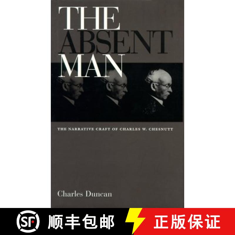 【3-4周达】The Absent Man: The Narrative Craft of Charles W. Chesnutt [9780821412398]