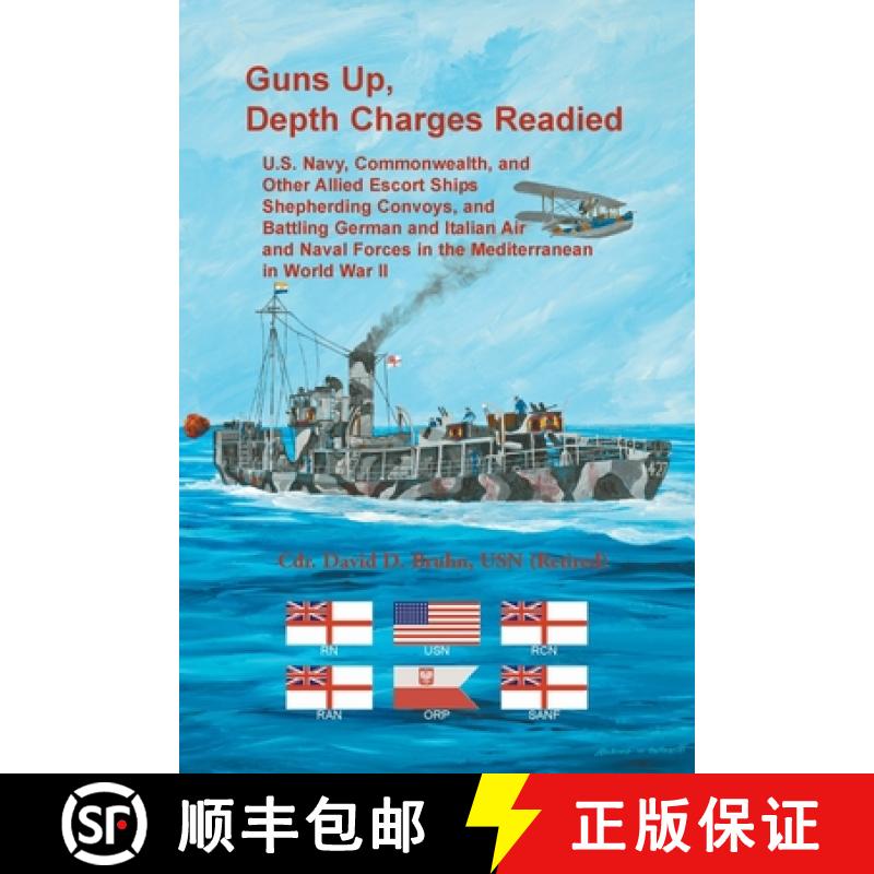 【2-3周达】Guns Up, Depth Charges Readied: U.S. Navy, Commonwealth, and Other Allied Escort Ships She... [9780788411496]