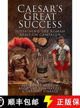 【3-4周达】Caesar's Great Success: Sustaining the Roman Army on Campaign [9781473855878]