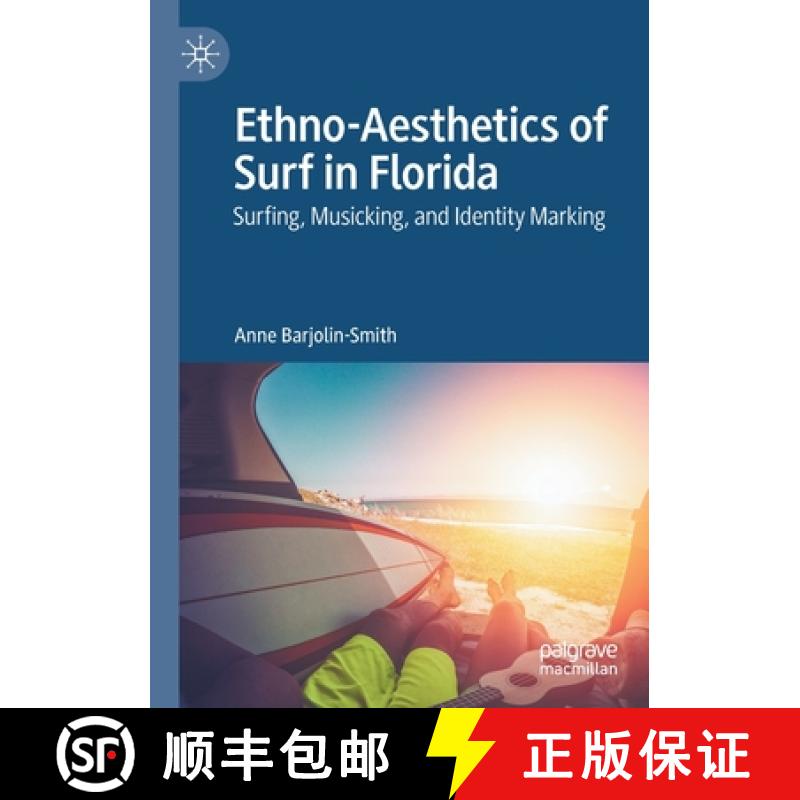 【3-4周达】Ethno-Aesthetics of Surf in Florida : Surfing, Musicking, and Identity Marking [9789811574801]