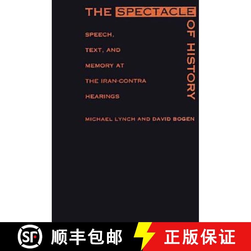 【3-4周达】The Spectacle of History: Speech, Text, and Memory at the Iran-Contra Hearings [9780822317296]