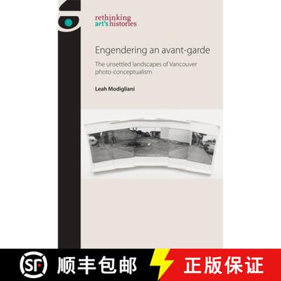 【3-4周达】Engendering an avant-garde : The unsettled landscapes of Vancouver photo-conceptualism [9781526182494]