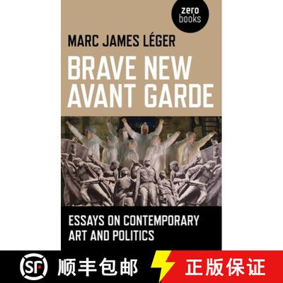 【3-4周达】Brave New Avant Garde - Essays on Contemporary Art and Politics: Essays on Contemporary Ar... [9781780990507]