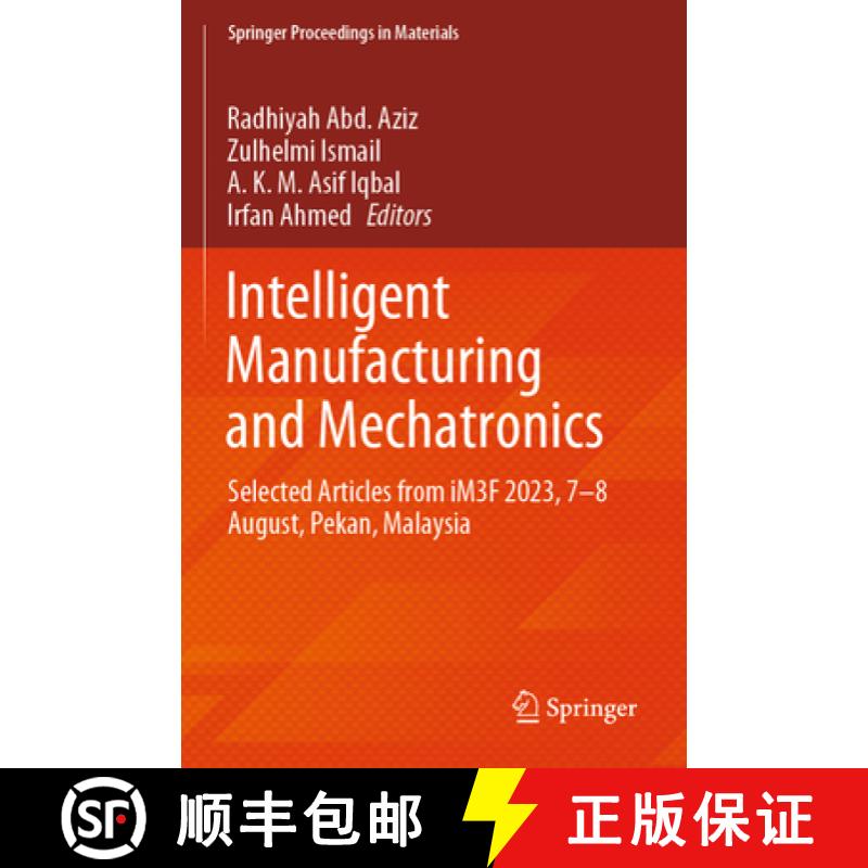 【3-4周达】Intelligent Manufacturing and Mechatronics: Selected Articles from Im3f 2023, 7-8 August, ... [9789819998500]