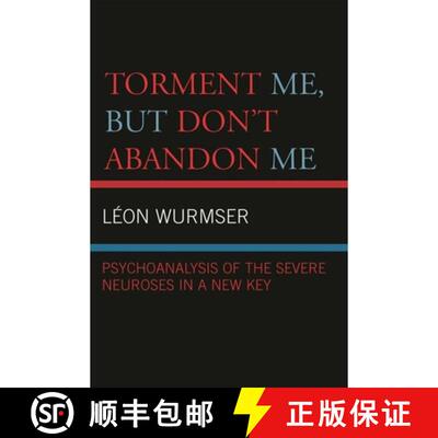 【3-4周达】Torment Me, But Don't Abandon Me : Psychoanalysis of the Severe Neuroses in a New Key [9780765704696]