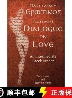 预订 Plutarch's Dialogue on Love: An Intermediate Greek Reader: Greek Text with Running Vocabulary an... [9780983222811]