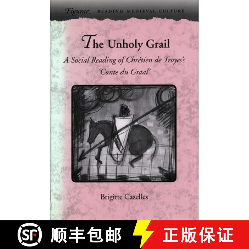 【3-4周达】The Unholy Grail: A Social Reading of Chrétien de Troyes's 'Conte Du Graal' [9780804724814]