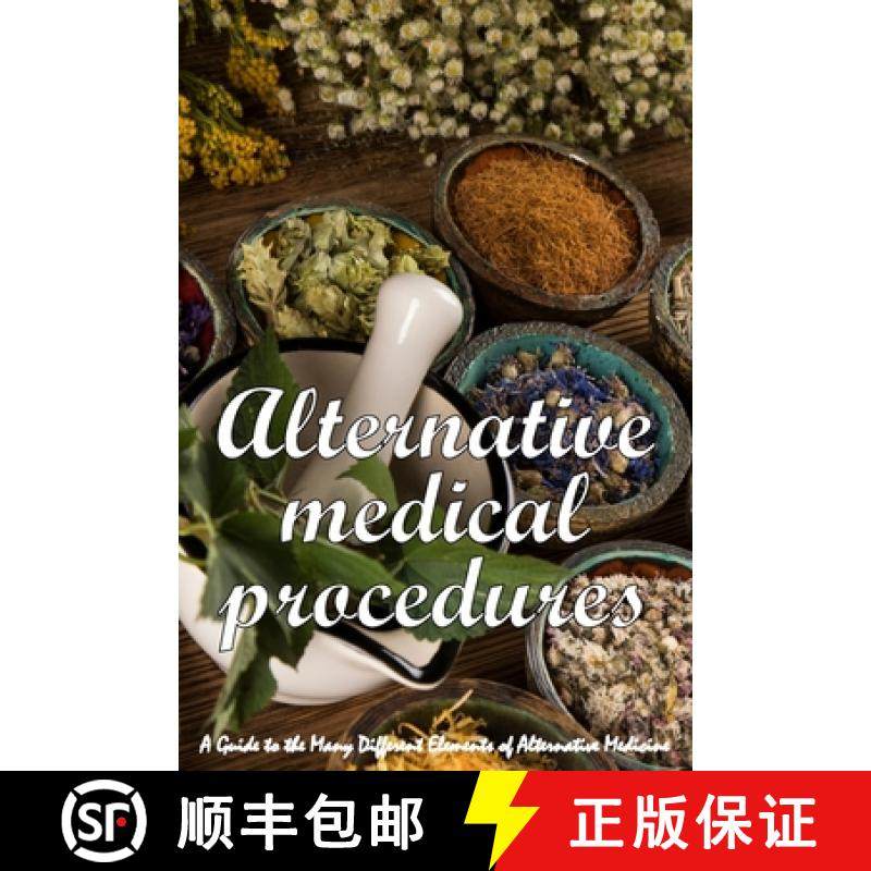 预订 Alternative Medical Procedures: The Details of Alternative Medicine | A Guide to the Many Differ... [9783986087661]