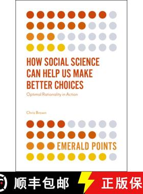 【3-4周达】How Social Science Can Help Us Make Better Choices: Optimal Rationality in Action [9781787543560]
