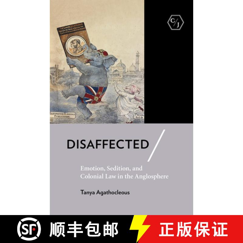 【4周达】Disaffected: Emotion, Sedition, and Colonial Law in the Anglosphere [9781501753886]