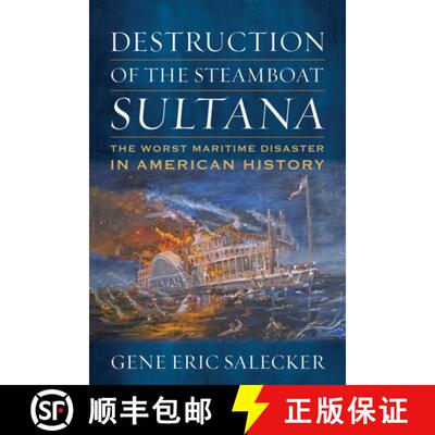 【3-4周达】Destruction of the Steamboat Sultana : The Worst Maritime Disaster in American History [9781682477434]
