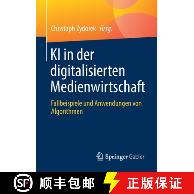 【3-4周达】KI in der digitalisierten Medienwirtschaft : Fallbeispiele und Anwendungen von Algorithmen [9783658374037]