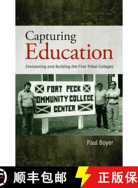 【3-4周达】Capturing Education: Envisioning and Building the First Tribal Colleges [9781934594131]