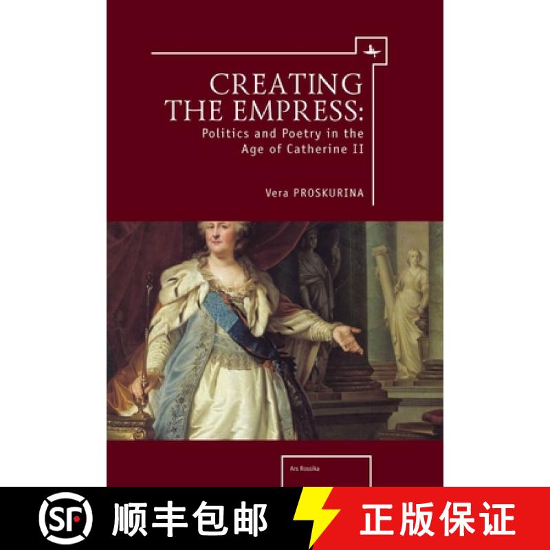 【3-4周达】Creating the Empress : Politics and Poetry in the Age of Catherine II [9781936235506]