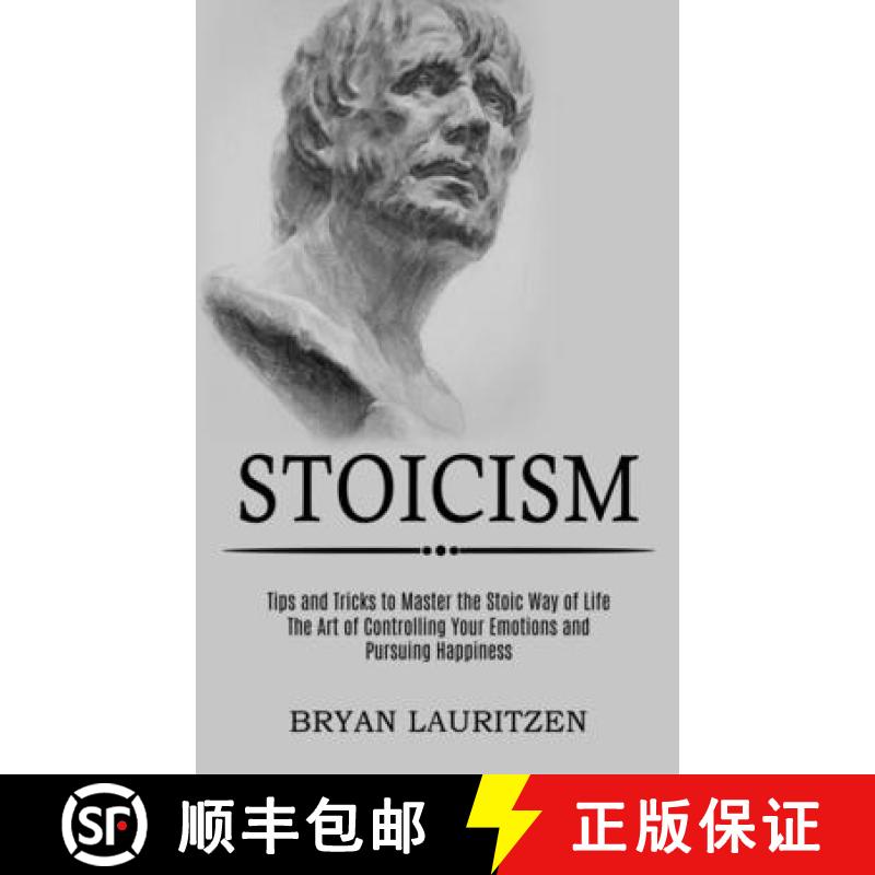 预订 Stoicism: The Art of Controlling Your Emotions and Pursuing Happiness (Tips and Tricks to Master... [9781989744765]