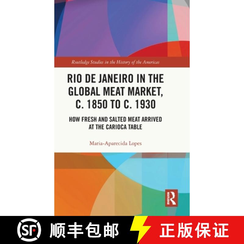 【3-4周达】Rio de Janeiro in the Global Meat Market, c. 1850 to c. 1930: How Fresh and Salted Meat Ar... [9780367528539]