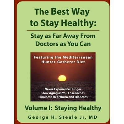 【4周达】The Best Way to Stay Healthy: Stay as Far Away From Doctors as You Can; Volume I [9781411602755]