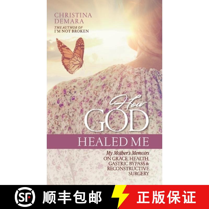 【2-3周达】How God Healed Me: My Mother's Memoirs on Grace, Health, Gastric Bypass and Reconstructive... [9781947442276]
