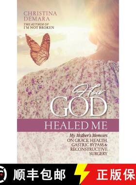 【3-4周达】How God Healed Me: My Mother's Memoirs on Grace, Health, Gastric Bypass and Reconstructive... [9781947442276]